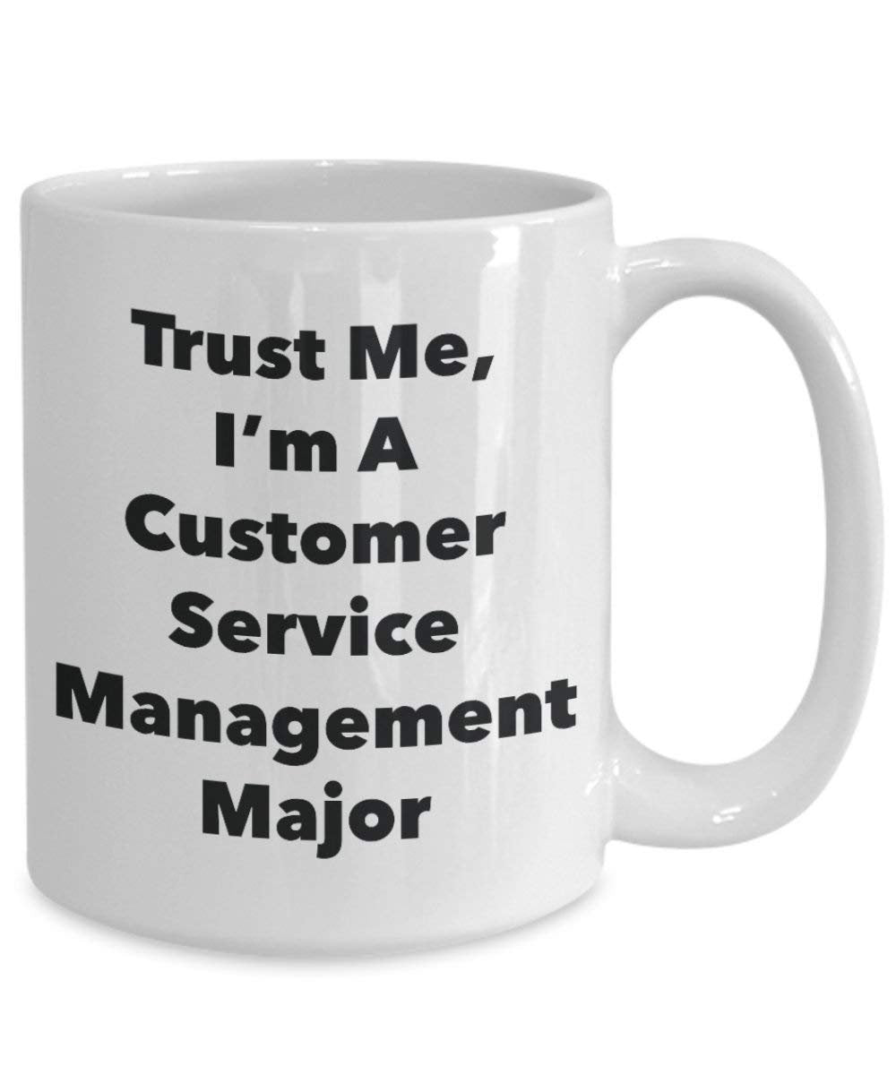 Trust Me, I'm A Customer Service Management Major Mug - Funny Coffee Cup - Cute Graduation Gag Gifts Ideas for Friends and Classmates (11oz)