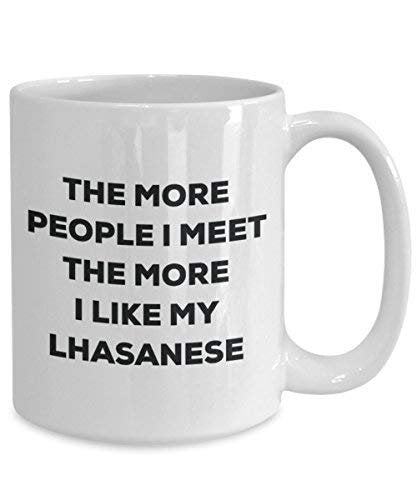 Le plus de personnes I Meet the More I Like My Lhasanese Mug de Noël – Funny Tasse à café – amateur de chien mignon Gag Gifts Idée 11oz blanc
