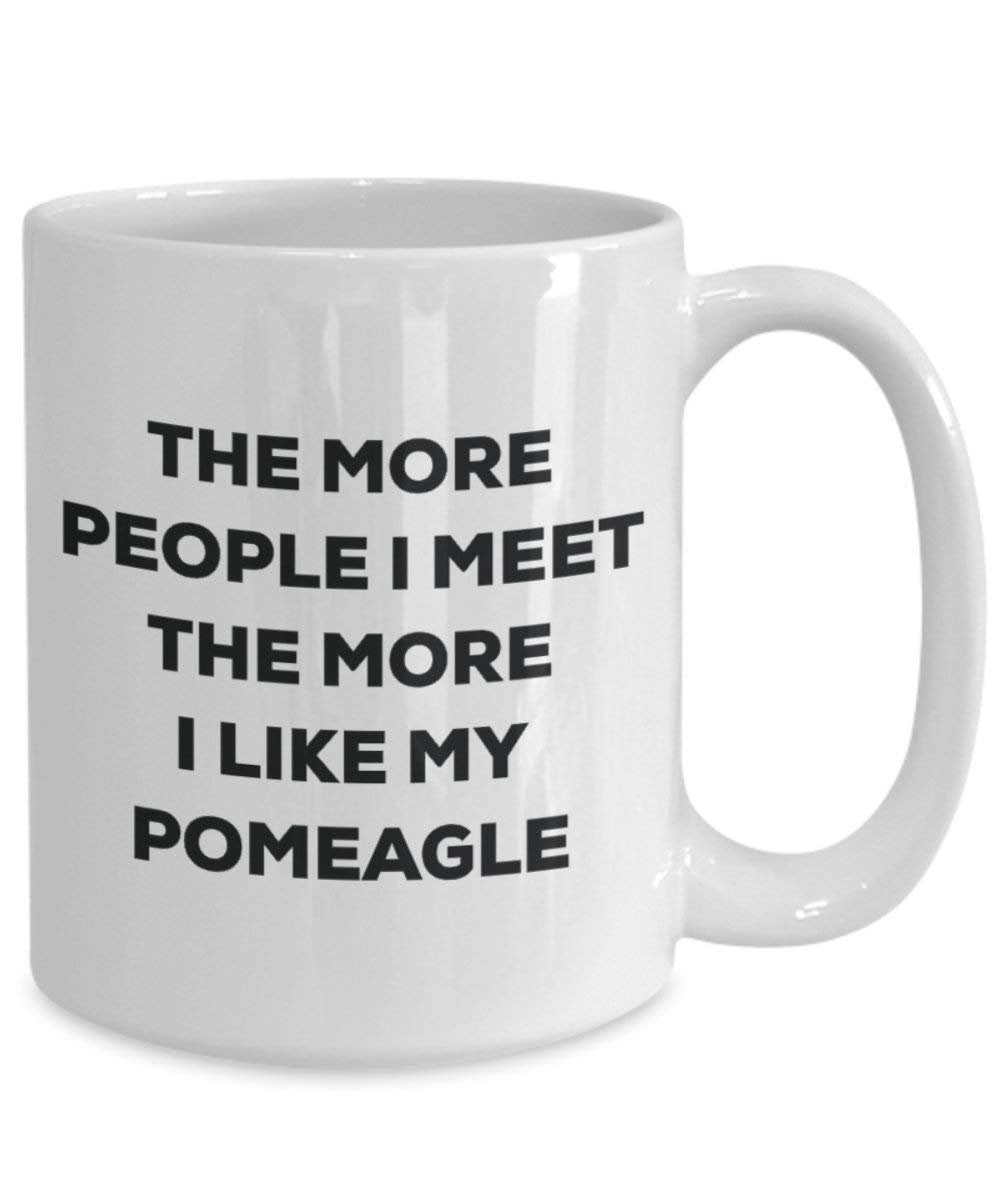 The more people I meet the more I like my Pomeagle Mug - Funny Coffee Cup - Christmas Dog Lover Cute Gag Gifts Idea