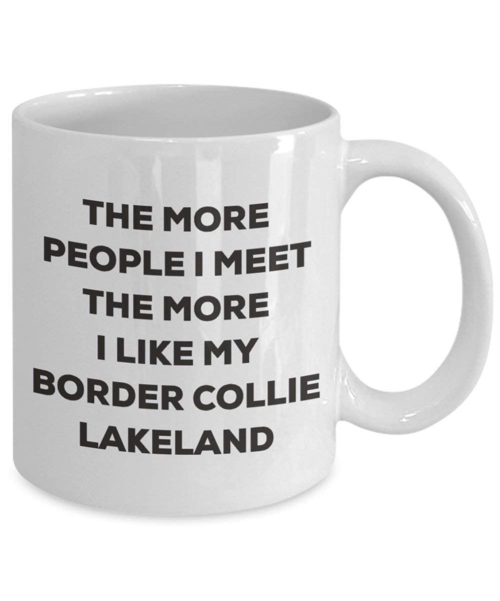 The more people I meet the more I like my Border Collie Lakeland Mug - Funny Coffee Cup - Christmas Dog Lover Cute Gag Gifts Idea