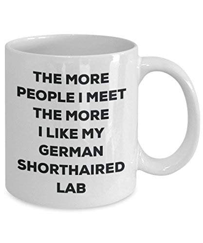 The More People I Meet The More I Like My German Shorthaired Lab Mug - Funny Coffee Cup - Christmas Dog Lover Cute Gag Gifts Idea