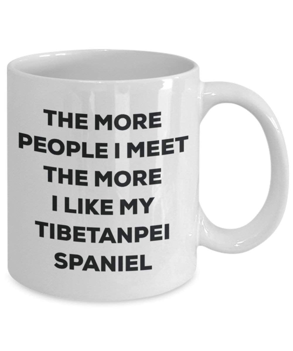 The more people I meet the more I like my Tibetanpei Spaniel Mug - Funny Coffee Cup - Christmas Dog Lover Cute Gag Gifts Idea