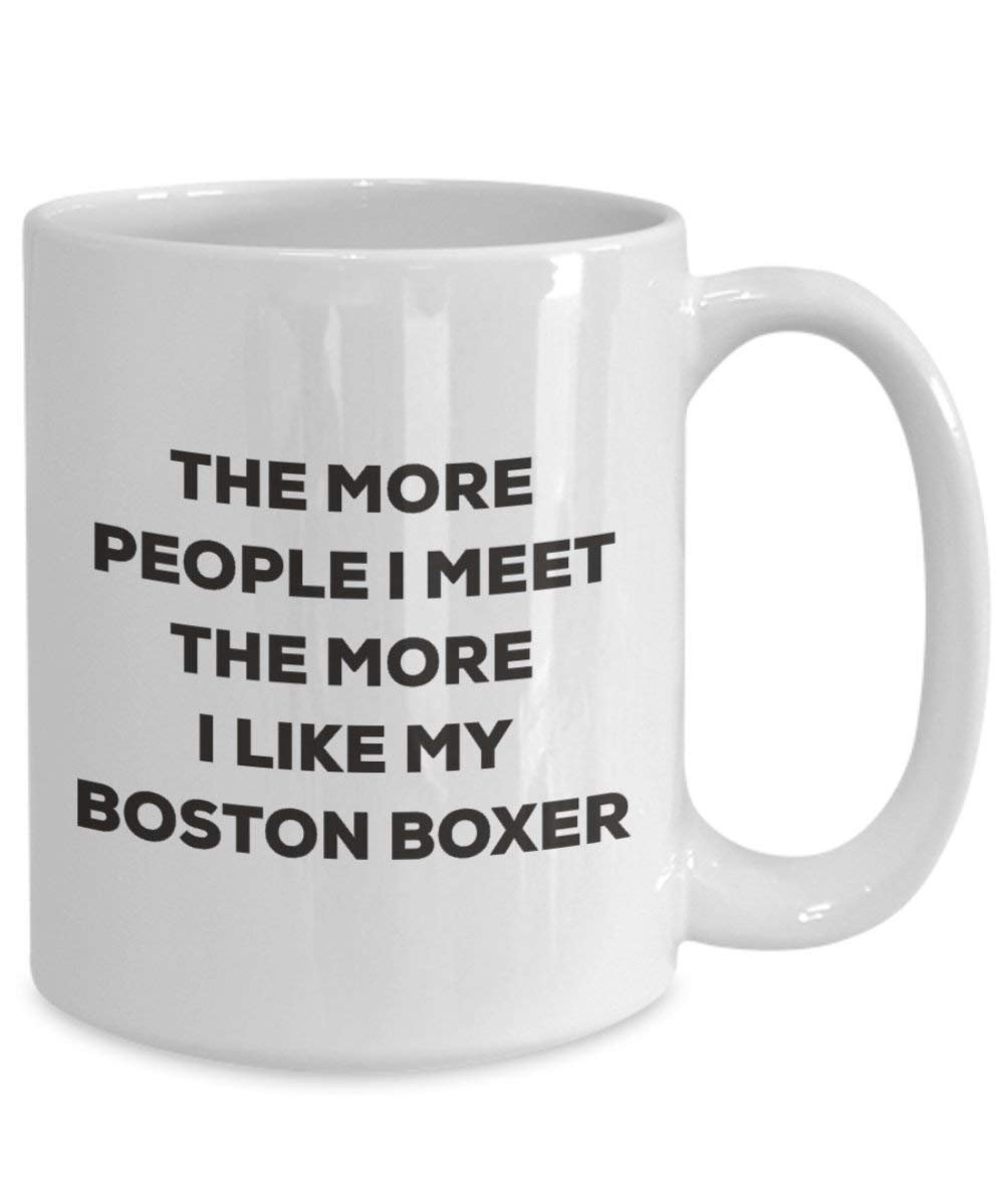 Le plus de personnes I Meet the More I Like My Boston Boxer Mug de Noël – Funny Tasse à café – amateur de chien mignon Gag Gifts Idée 11oz blanc