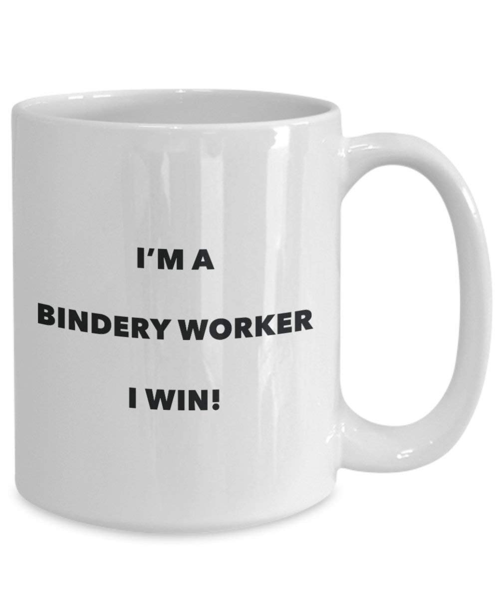 Bindery Worker Mug - I'm a Bindery Worker I win! - Funny Coffee Cup - Novelty Birthday Christmas Gag Gifts Idea