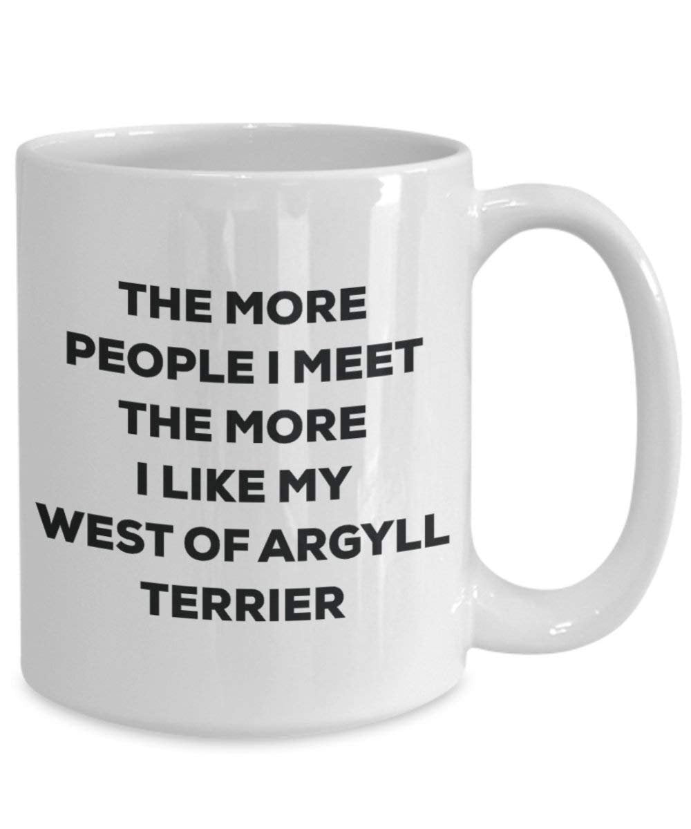 The more people I meet the more I like my West Of Argyll Terrier Mug - Funny Coffee Cup - Christmas Dog Lover Cute Gag Gifts Idea