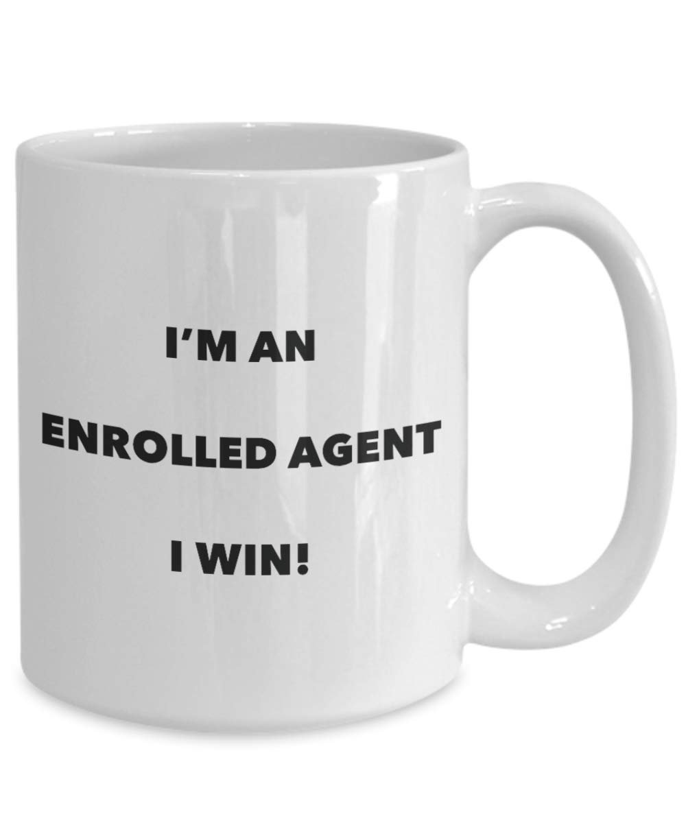 I'm an Enrolled Agent Mug I win - Funny Coffee Cup - Novelty Birthday Christmas Gag Gifts Idea