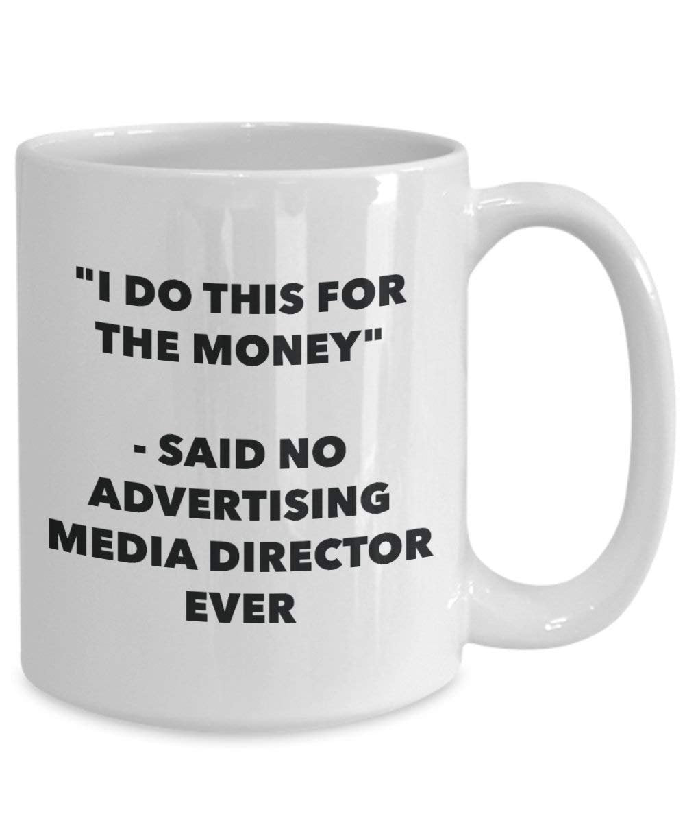 I Do CE pour l'argent – dit pas de la publicité Media Director jamais Mug rigolo – Tasse à café – Fantaisie anniversaire Idée de Gag cadeaux de Noël 11oz blanc