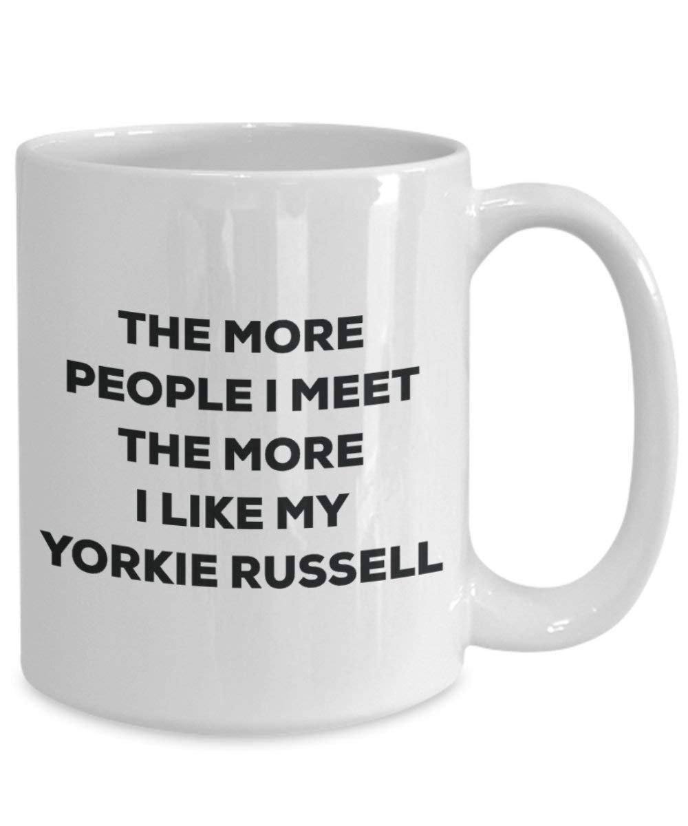 The more people I meet the more I like my Yorkie Russell Mug - Funny Coffee Cup - Christmas Dog Lover Cute Gag Gifts Idea