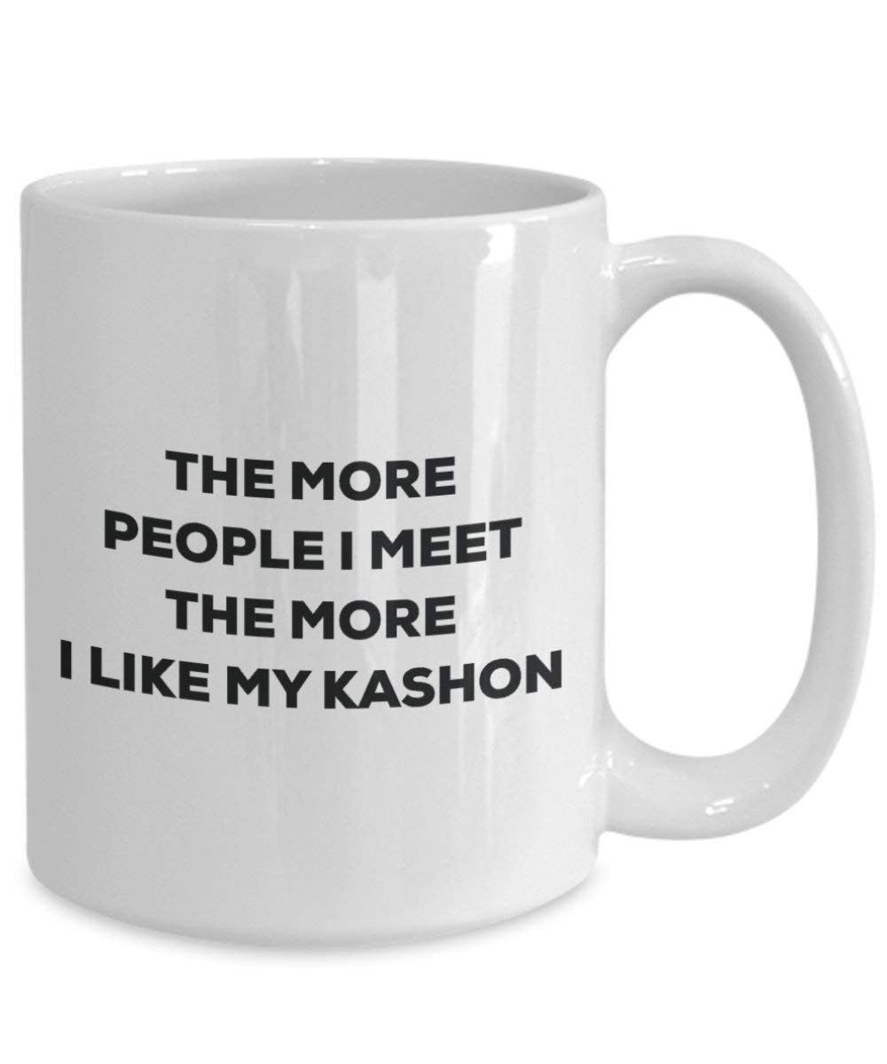 The more people I meet the more I like my Kashon Mug - Funny Coffee Cup - Christmas Dog Lover Cute Gag Gifts Idea