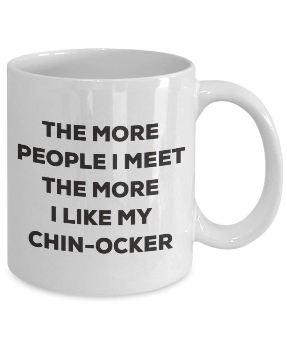 The more people I meet the more I like my Chin-ocker Mug - Funny Coffee Cup - Christmas Dog Lover Cute Gag Gifts Idea