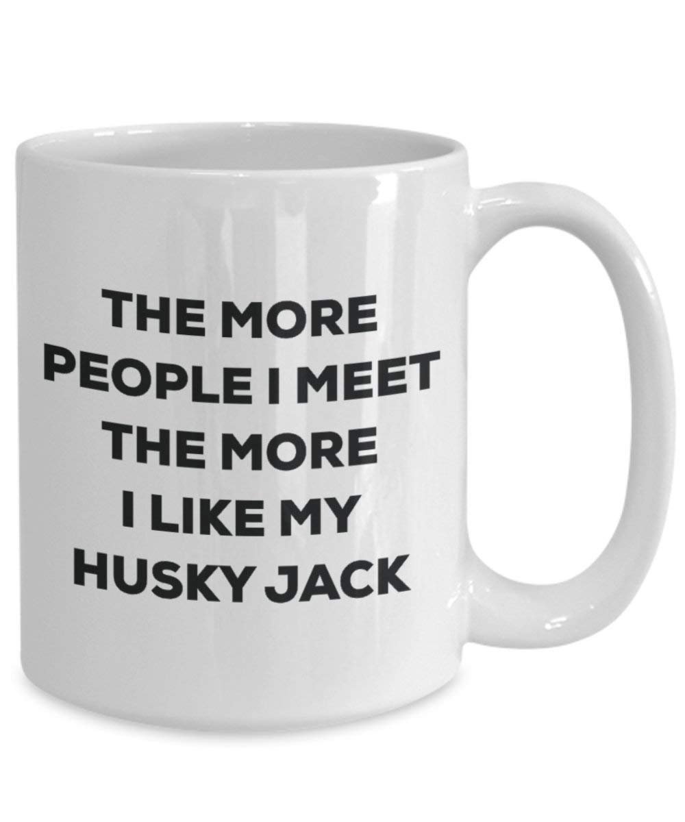 The more people I meet the more I like my Husky Jack Mug - Funny Coffee Cup - Christmas Dog Lover Cute Gag Gifts Idea