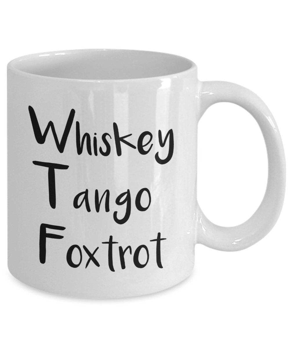 Whiskey Tango Foxtrot Mug - Funny Coffee Cup - Novelty Birthday Gift Idea