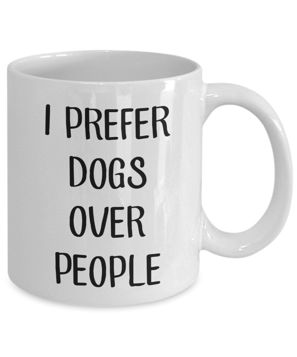 Dog Lover Gift - Coffee Mug with Message I Prefer Dogs Over People - Funny Tea Hot Cocoa Cup - Novelty Birthday Christmas Gag Gifts Idea