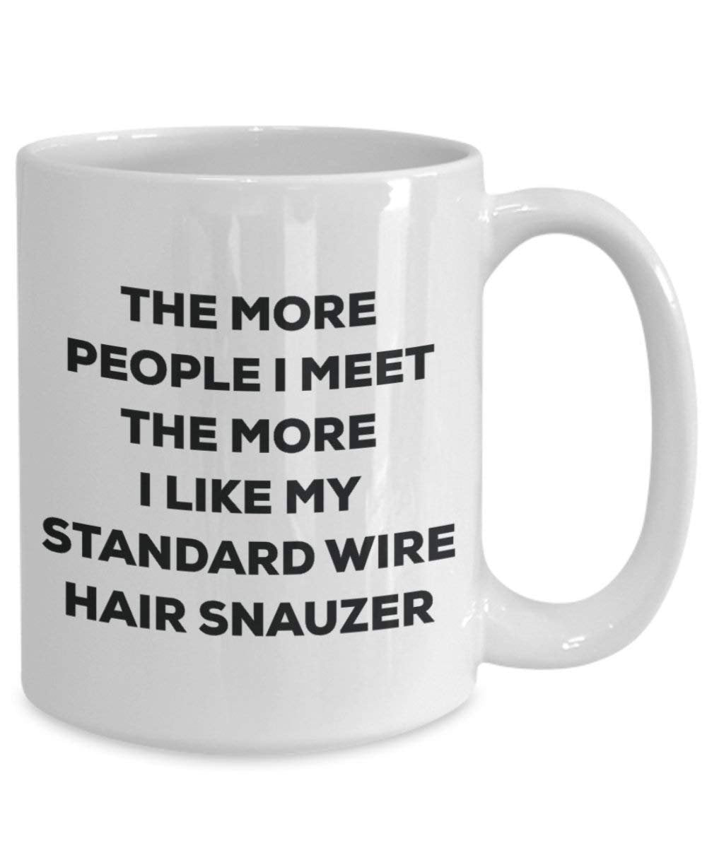 The more people I meet the more I like my Standard Wire Hair Snauzer Mug - Funny Coffee Cup - Christmas Dog Lover Cute Gag Gifts Idea