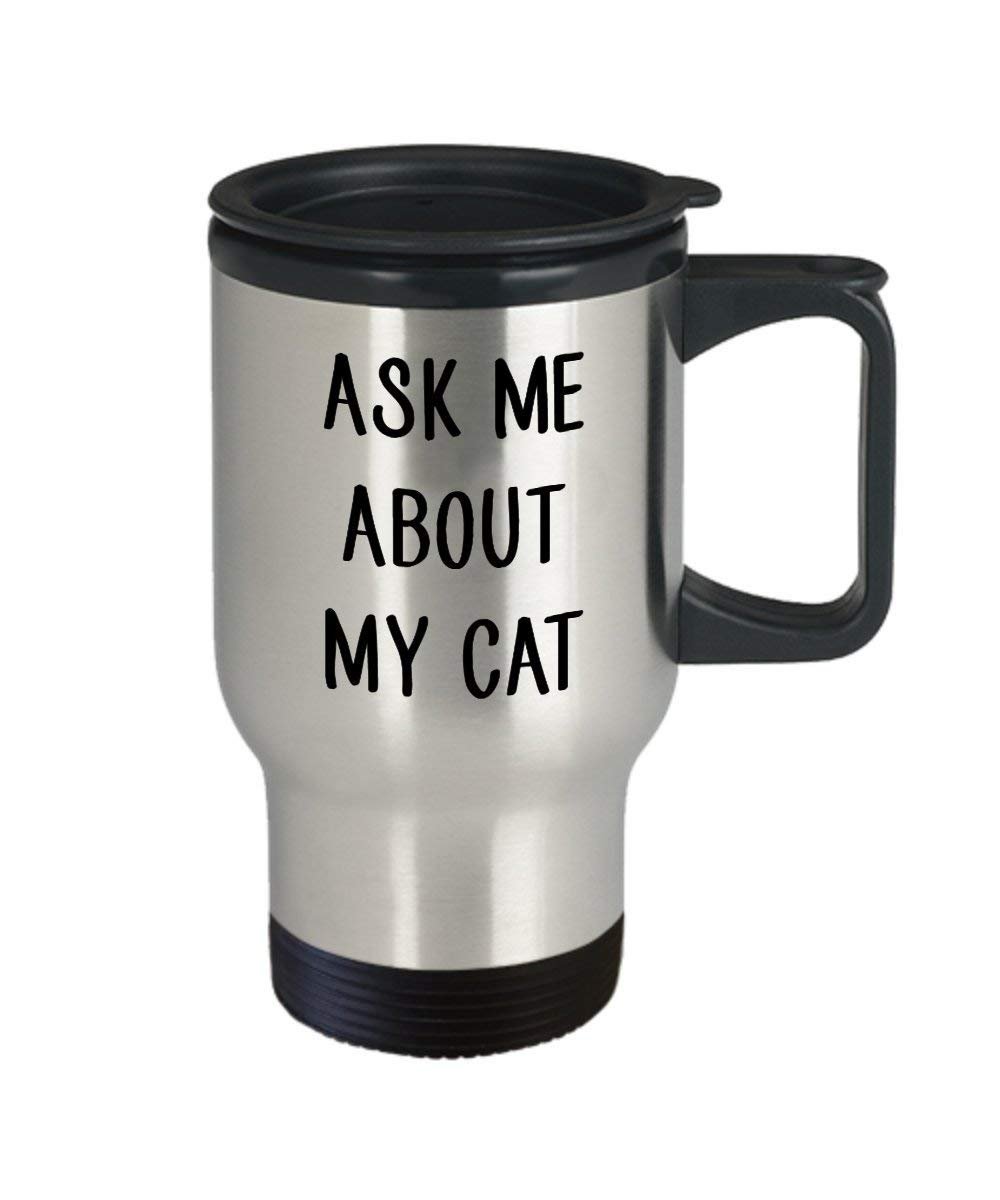 Ask Me About My Cat Travel Mug - Funny Insulated Tumbler - Novelty Birthday Christmas Gag Gifts Idea