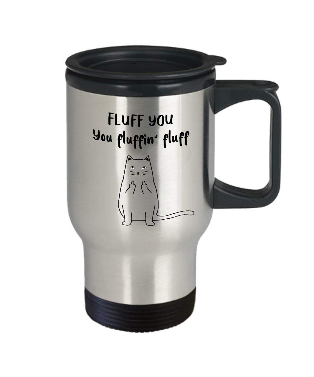 Fluff You Cat Travel Mug - Funny Insulated Tumbler - Novelty Birthday Christmas Gag Gifts Idea