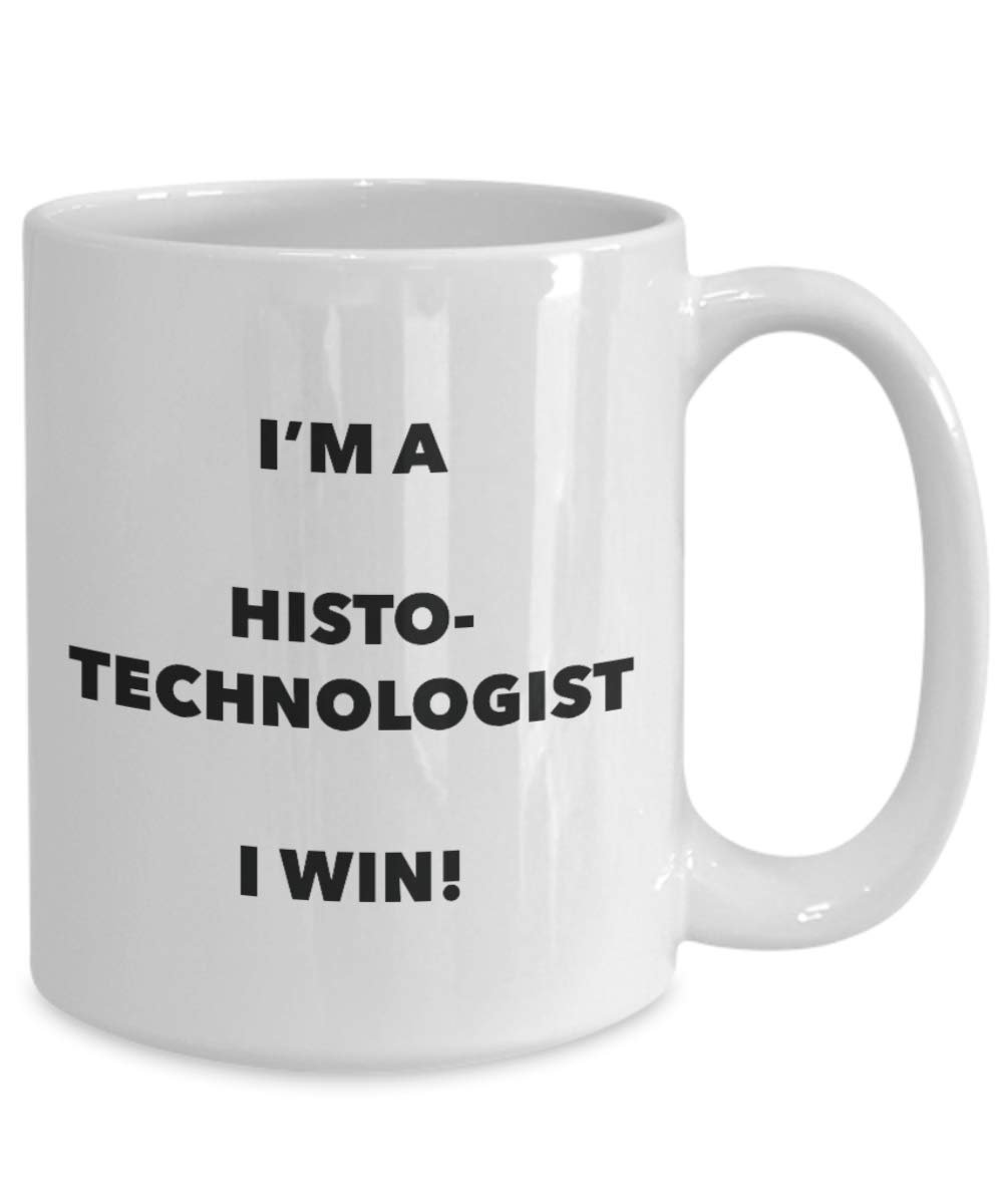 I'm a Histotechnologist Mug I win - Funny Coffee Cup - Novelty Birthday Christmas Gag Gifts Idea