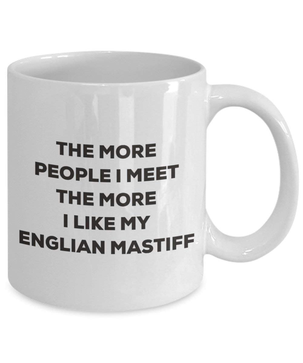 The more people I meet the more I like my Englian Mastiff Mug - Funny Coffee Cup - Christmas Dog Lover Cute Gag Gifts Idea