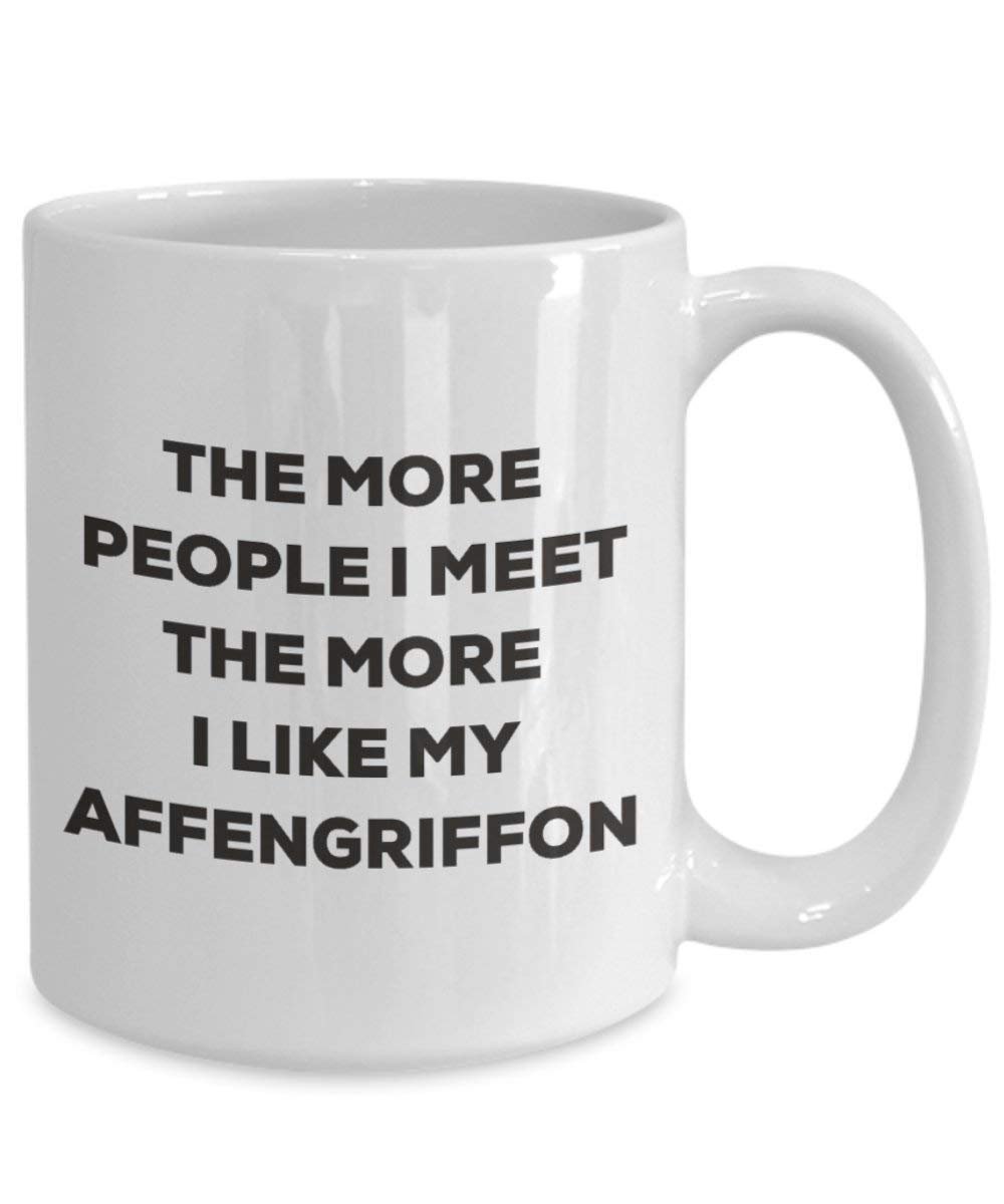 The More People I Meet the More I Like My affengriffon Tasse – Funny Coffee Cup – Weihnachten Hund Lover niedlichen Gag Geschenke Idee