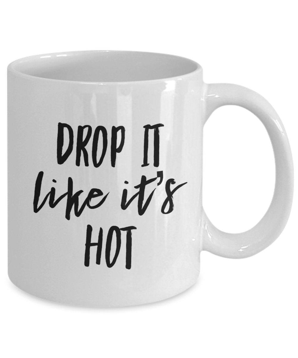 Drop it like it's hot mug - Funny coffee cup - tea hot cocoa drop gift present idea