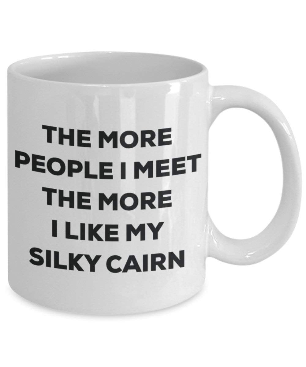The more people I meet the more I like my Silky Cairn Mug - Funny Coffee Cup - Christmas Dog Lover Cute Gag Gifts Idea