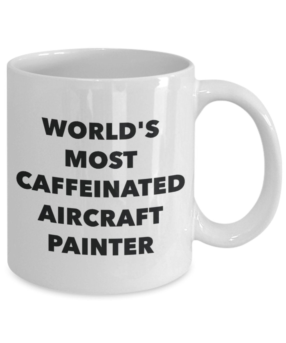 World's Most Caffeinated Aircraft Painter Mug - Funny Tea Hot Cocoa Coffee Cup - Novelty Birthday Christmas Anniversary Gag Gifts Idea