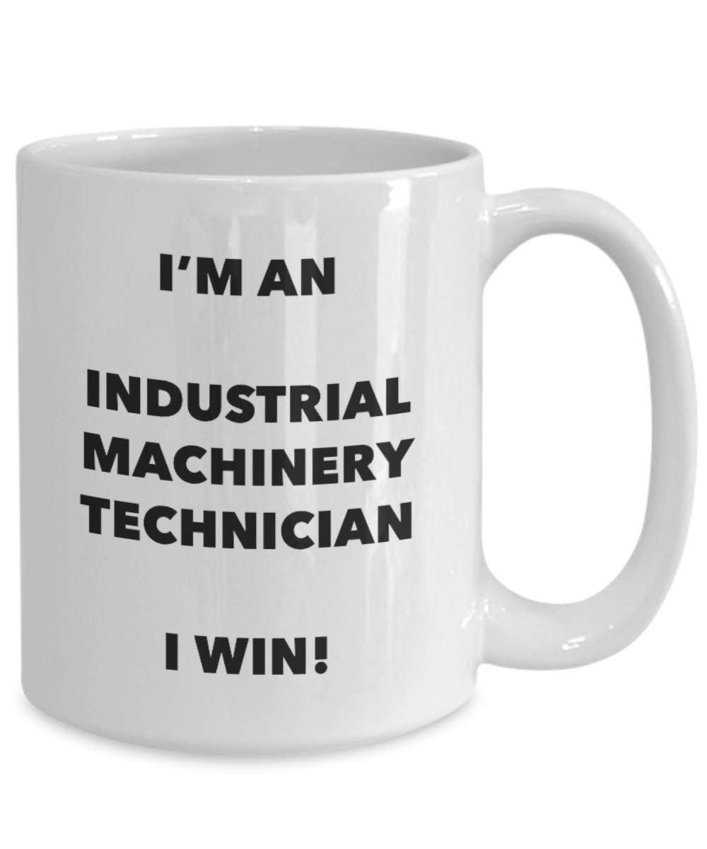 I'm an Industrial Machinery Technician Mug I win - Funny Coffee Cup - Birthday Christmas Gag Gifts Idea