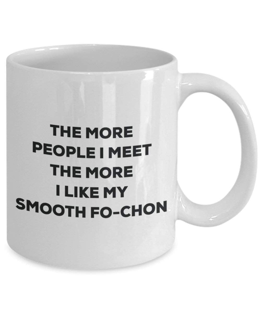 The more people I meet the more I like my Smooth Fo-chon Mug - Funny Coffee Cup - Christmas Dog Lover Cute Gag Gifts Idea