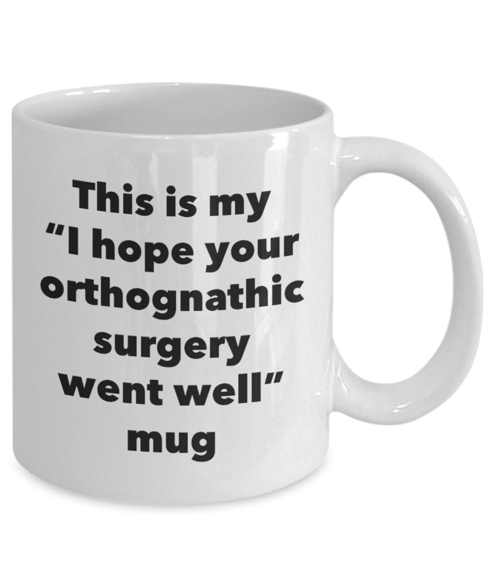 This is My "I Hope Your Orthognathic Surgery Went Well" Mug - Funny Tea Hot Cocoa Coffee Cup - Novelty Birthday Christmas Anniversary Gag Gifts Idea