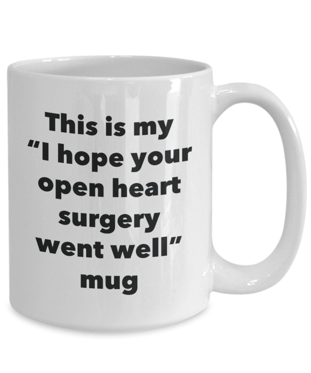 This is My "I Hope Your Open Heart Surgery Went Well" Mug - Funny Tea Hot Cocoa Coffee Cup - Novelty Birthday Christmas Anniversary Gag Gifts Idea