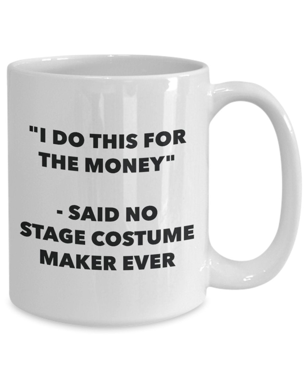 Tasse mit Aufschrift"I Do This for the Money" – Said No Stage Costume Maker Ever – Lustige Teetasse für heiße Kakao – Neuheit Geburtstag Weihnachten Jahrestag Gag Geschenke I