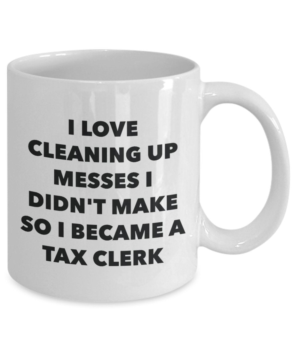 I Became a Tax Clerk Mug - Coffee Cup - Tax Clerk Gifts - Funny Novelty Birthday Present Idea