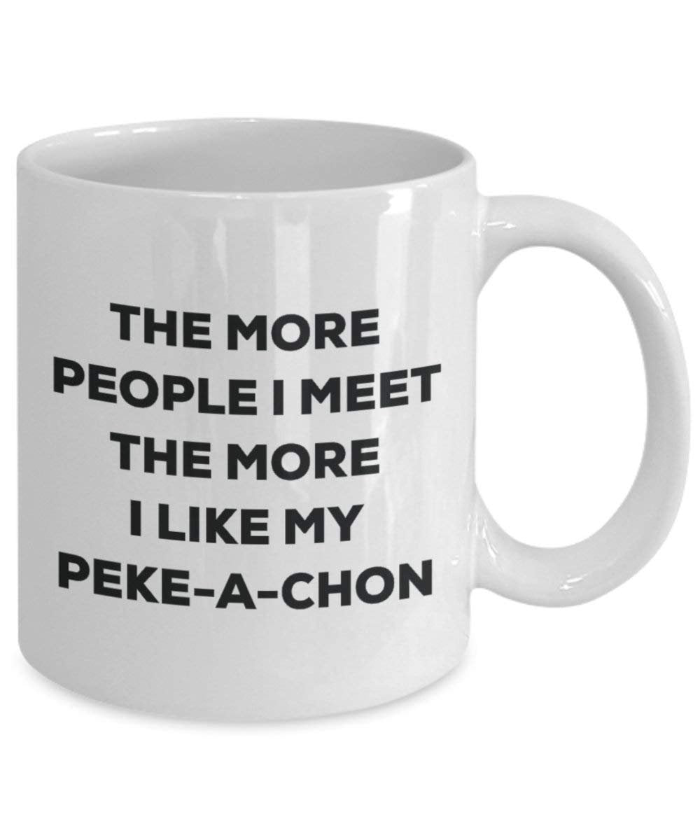 The More People I Meet the More I Like My peke-a-chon Tasse – Funny Coffee Cup – Weihnachten Hund Lover niedlichen Gag Geschenke Idee