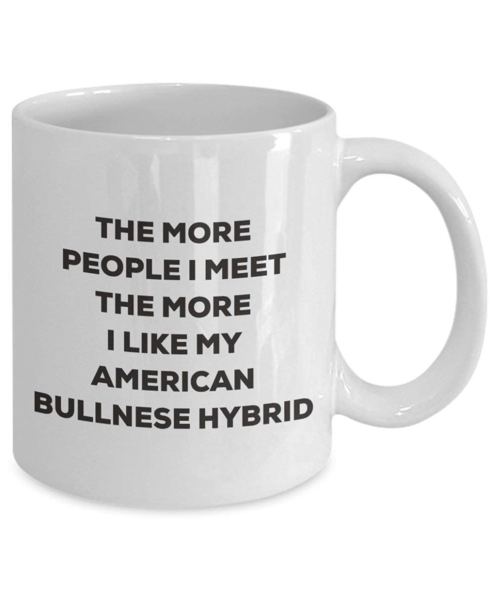 The More People I Meet the More I Like My American bullnese Hybrid Tasse – Funny Coffee Cup – Weihnachten Hund Lover niedlichen Gag Geschenke Idee