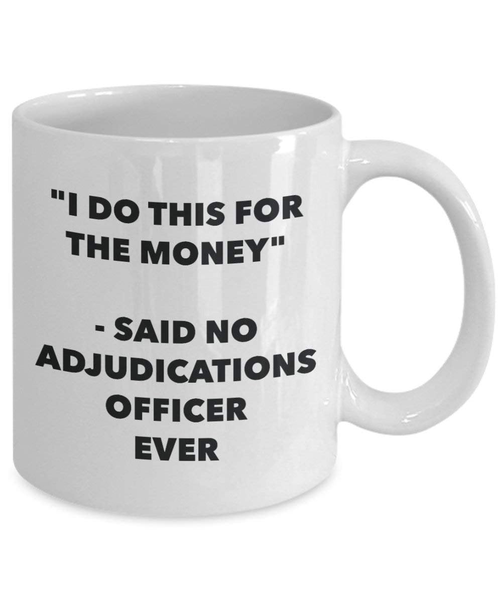 I Do CE pour l'argent – Said No Adjudications officier jamais Mug rigolo – Tasse à café – Fantaisie anniversaire Idée de Gag cadeaux de Noël 15oz blanc