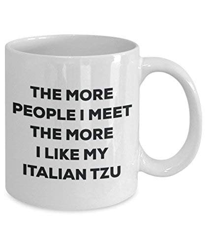 The More People I Meet The More I Like My Italian Tzu Mug - Funny Coffee Cup - Christmas Dog Lover Cute Gag Gifts Idea