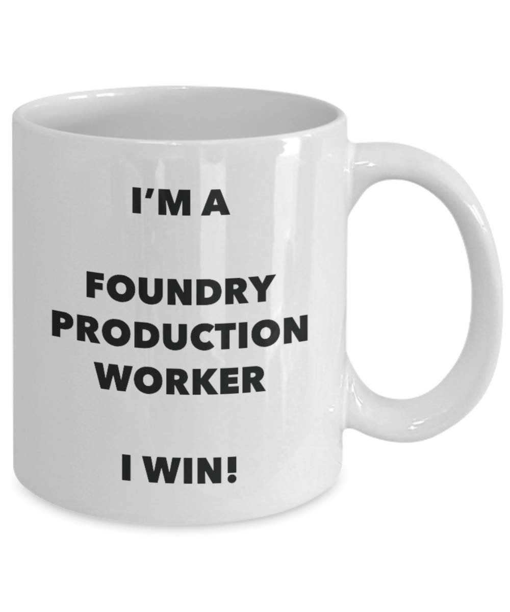 I'm a Foundry Production Worker Mug I win - Funny Coffee Cup - Novelty Birthday Christmas Gag Gifts Idea