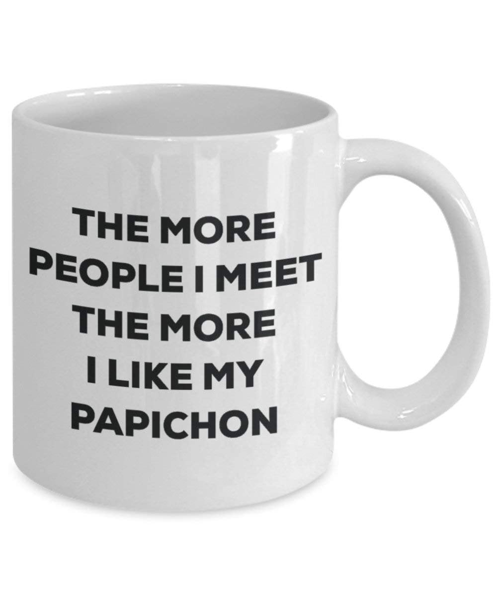 The More People I Meet the More I Like My papichon Tasse – Funny Coffee Cup – Weihnachten Hund Lover niedlichen Gag Geschenke Idee