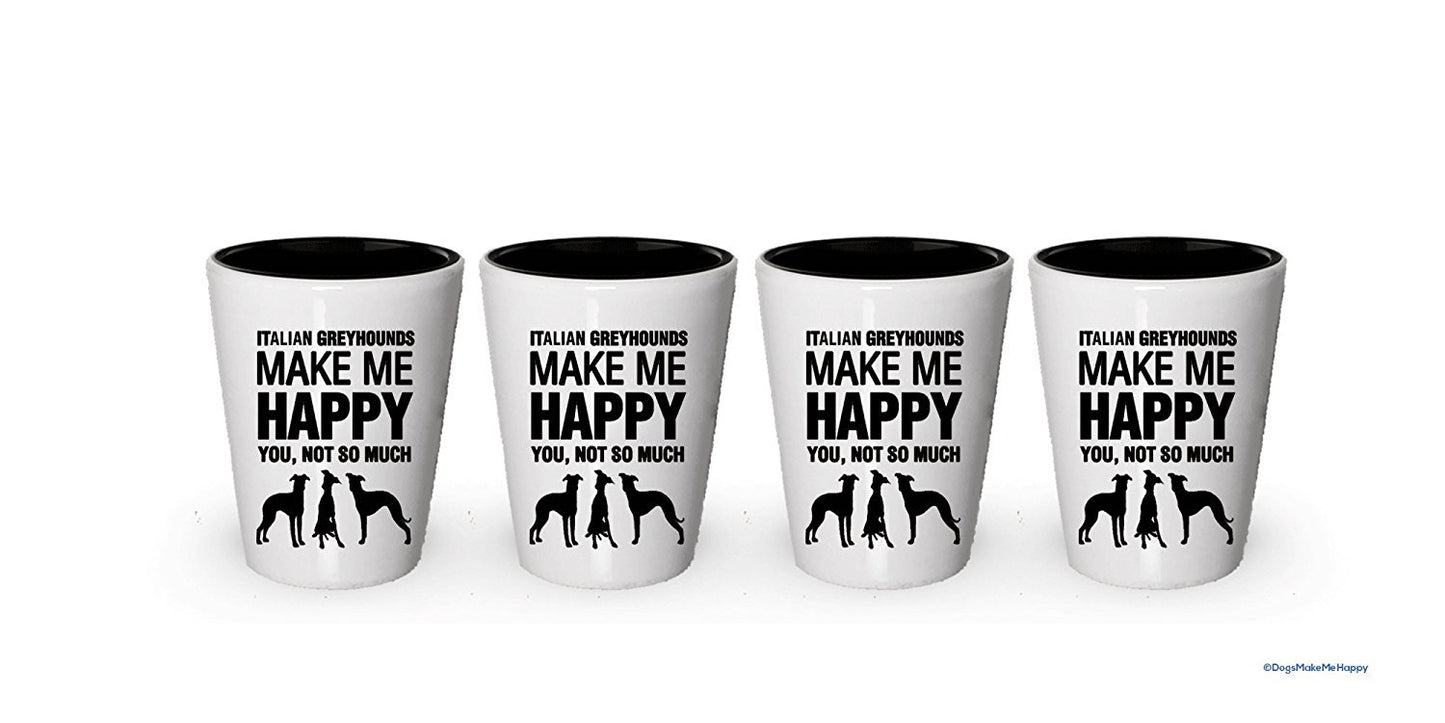 Italian Greyhounds Make Me Happy- Funny Shot Glasses (1)