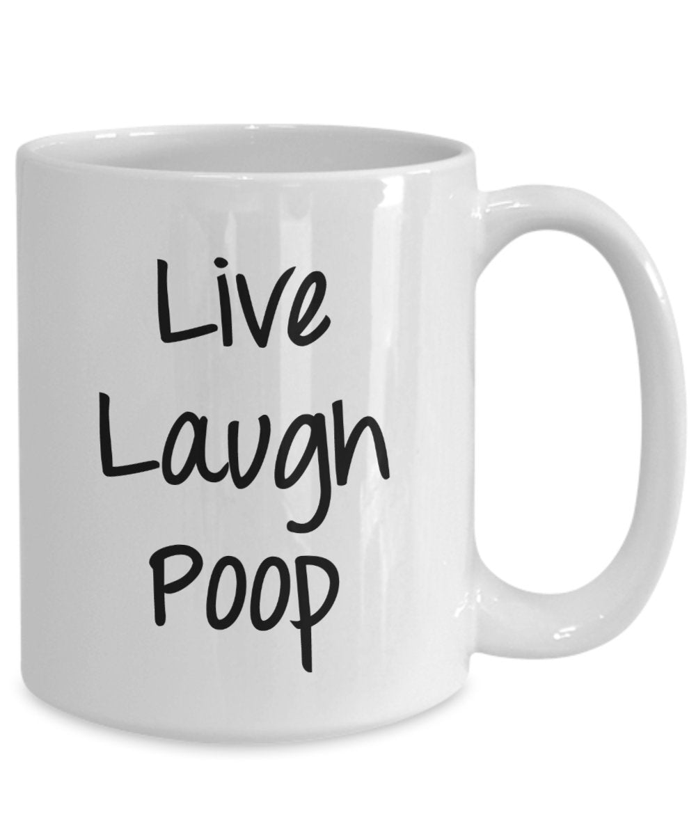 Live Laugh Poop Mug - Funny Coffee Cup - Novelty Birthday Gift Idea