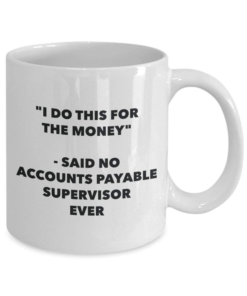 I Do CE pour l'argent – dit pas de Créance Supervisor jamais Mug rigolo – Tasse à café – Fantaisie anniversaire Idée de Gag cadeaux de Noël 15oz blanc