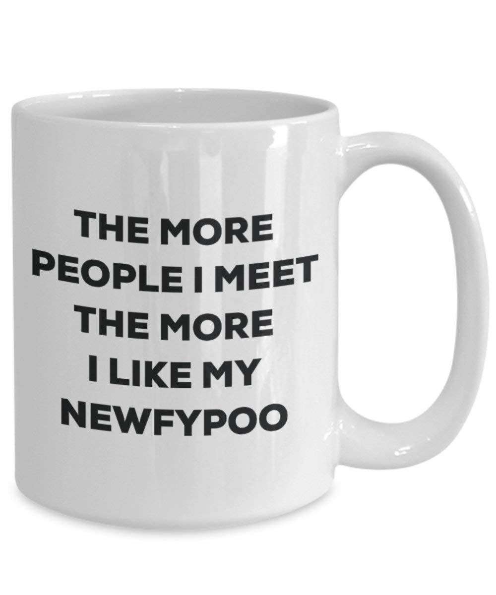 The More People I Meet the More I Like My newfypoo Tasse – Funny Coffee Cup – Weihnachten Hund Lover niedlichen Gag Geschenke Idee