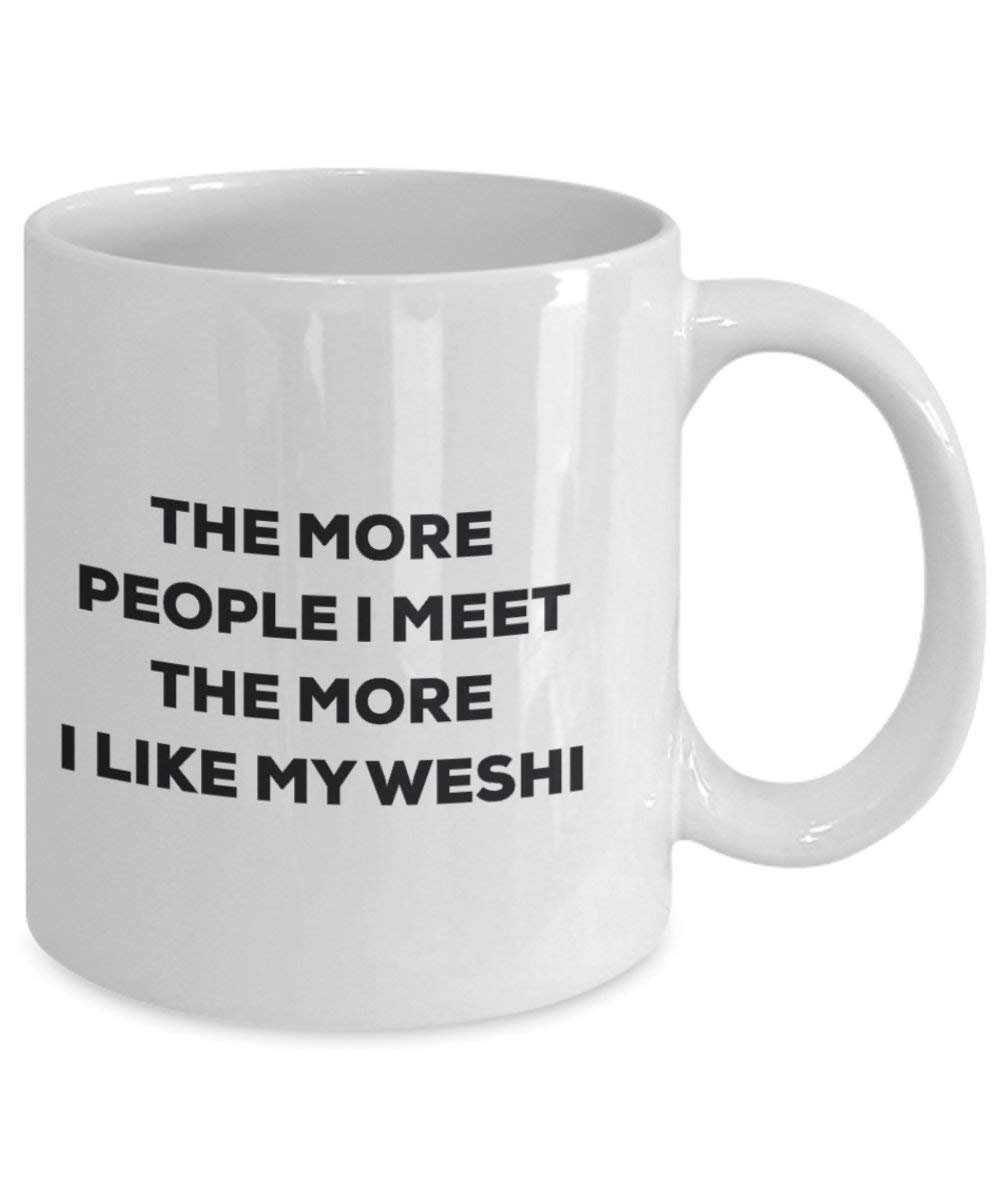 The More People I Meet the More I Like My weshi Tasse – Funny Coffee Cup – Weihnachten Hund Lover niedlichen Gag Geschenke Idee
