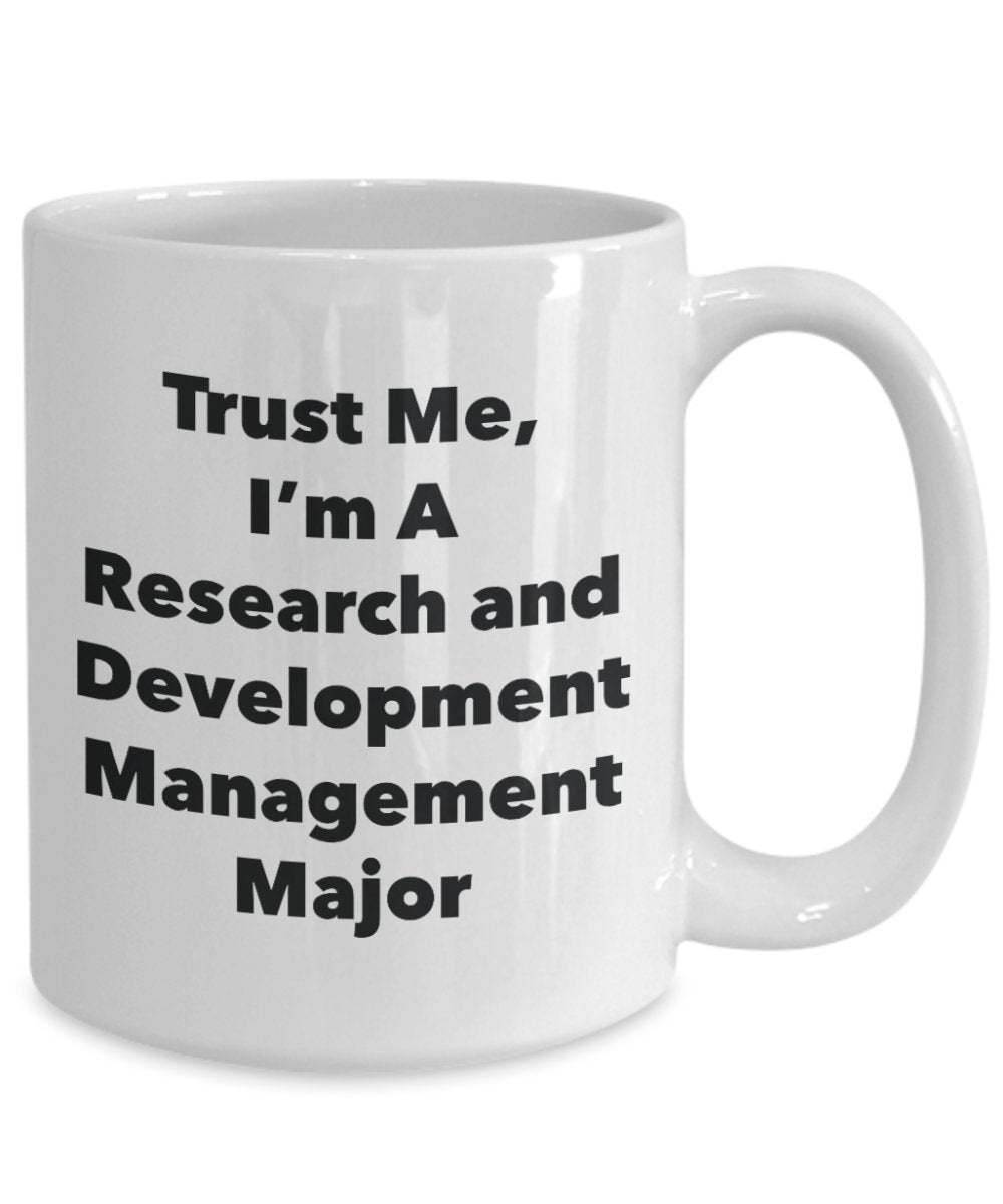 Trust Me, I'm A Research and Development Management Major Mug - Funny Tea Hot Cocoa Coffee Cup - Novelty Birthday Christmas Anniversary Gag Gifts Idea