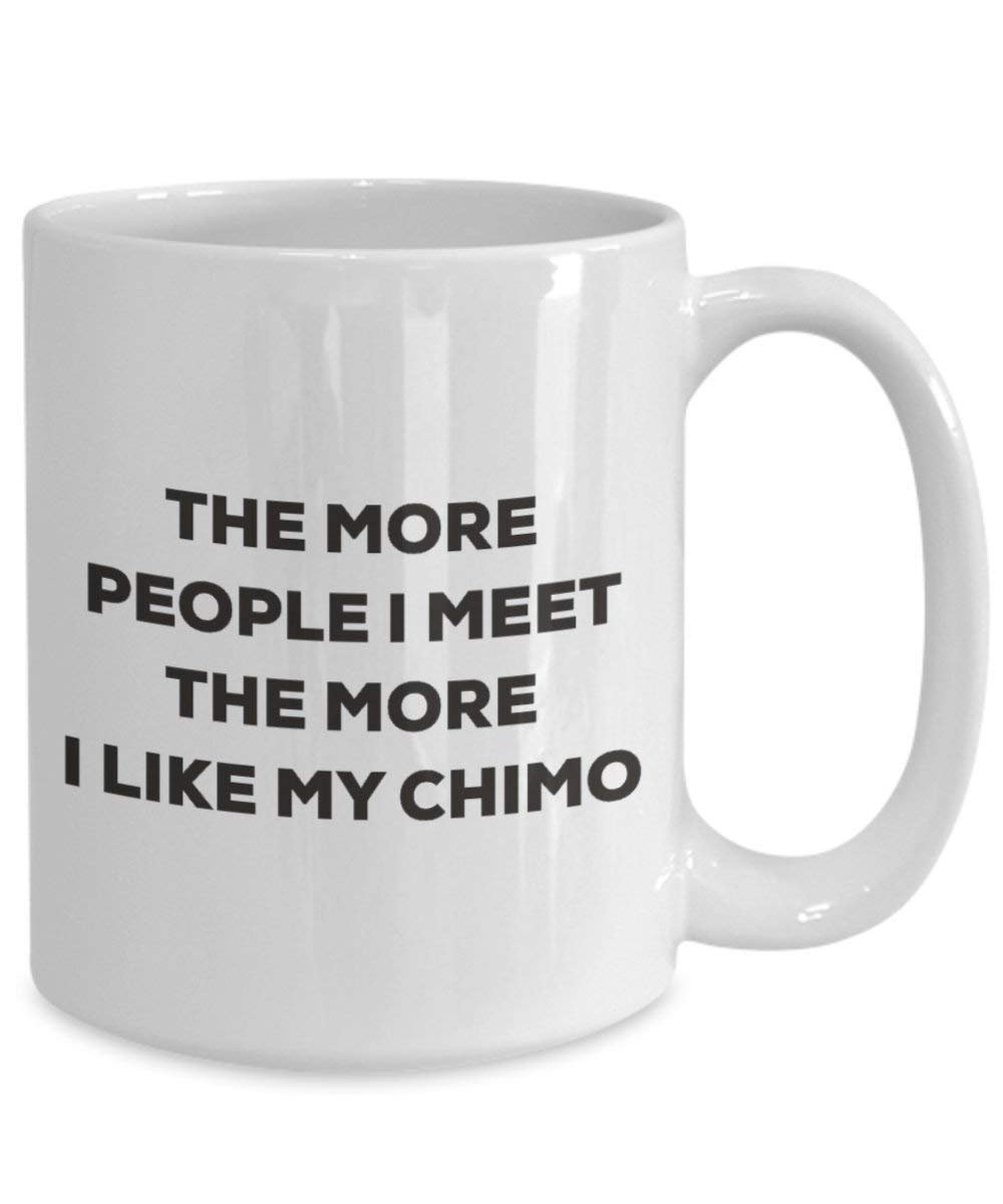 Le plus de personnes I Meet the More I Like My – Mug – Chimo rigolo – Tasse à café – Idée de mignon Lover Dog Gag cadeaux de Noël 11oz blanc