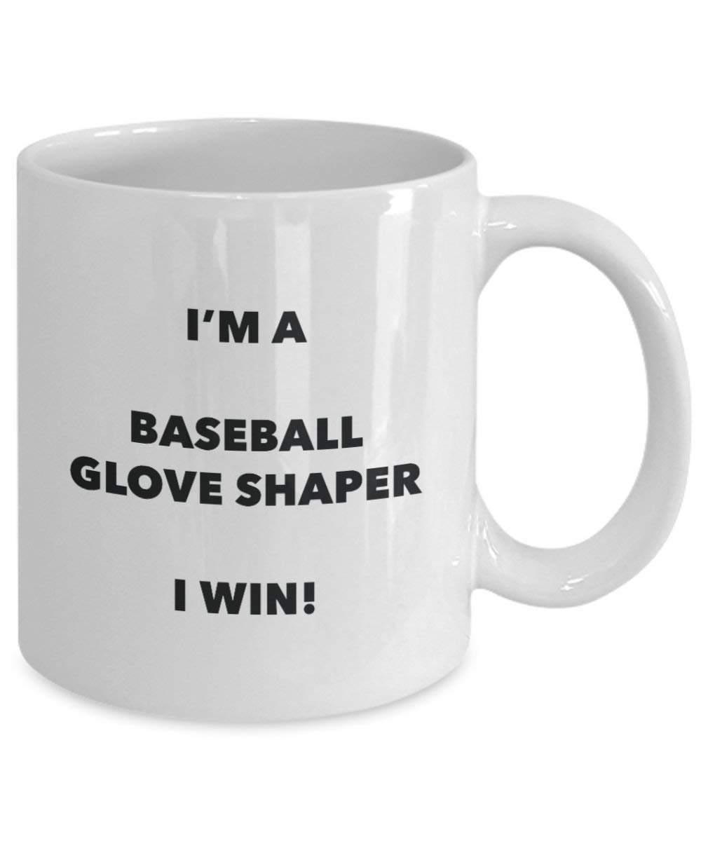 Baseball Glove Shaper Mug - I'm a Baseball Glove Shaper I win! - Funny Coffee Cup - Novelty Birthday Christmas Gag Gifts Idea