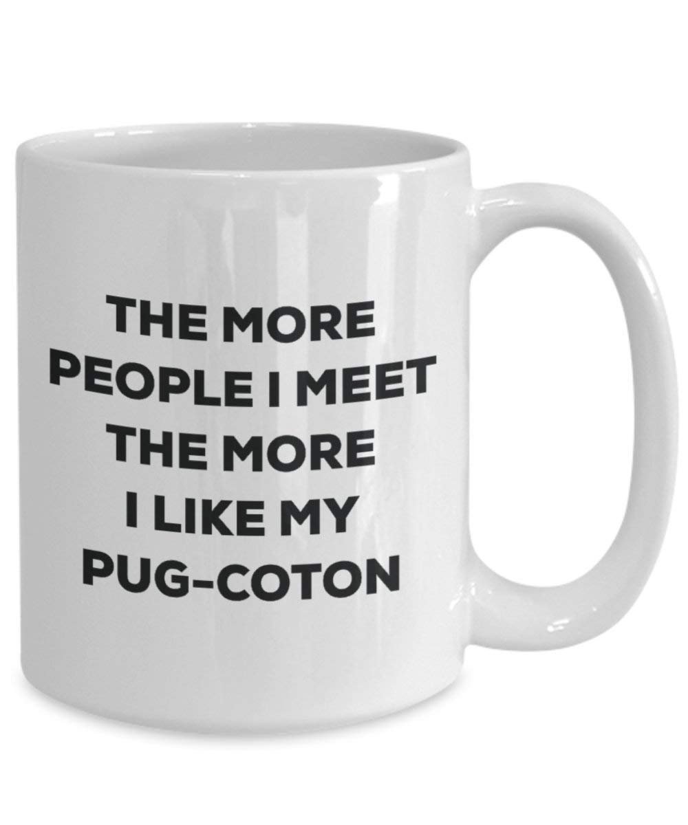 The more people I meet the more I like my Pug-coton Mug - Funny Coffee Cup - Christmas Dog Lover Cute Gag Gifts Idea