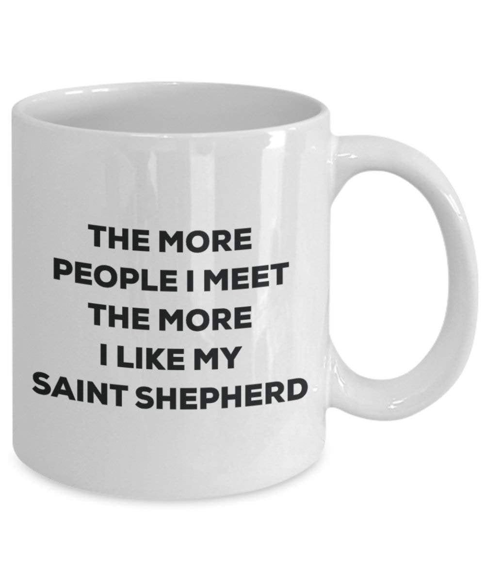 The more people I meet the more I like my Saint Shepherd Mug - Funny Coffee Cup - Christmas Dog Lover Cute Gag Gifts Idea