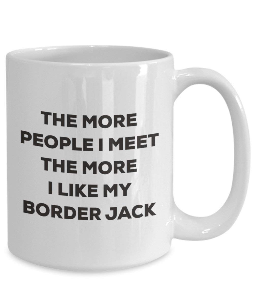 The More People I Meet the More I Like My Border Jack Tasse – Funny Coffee Cup – Weihnachten Hund Lover niedlichen Gag Geschenke Idee