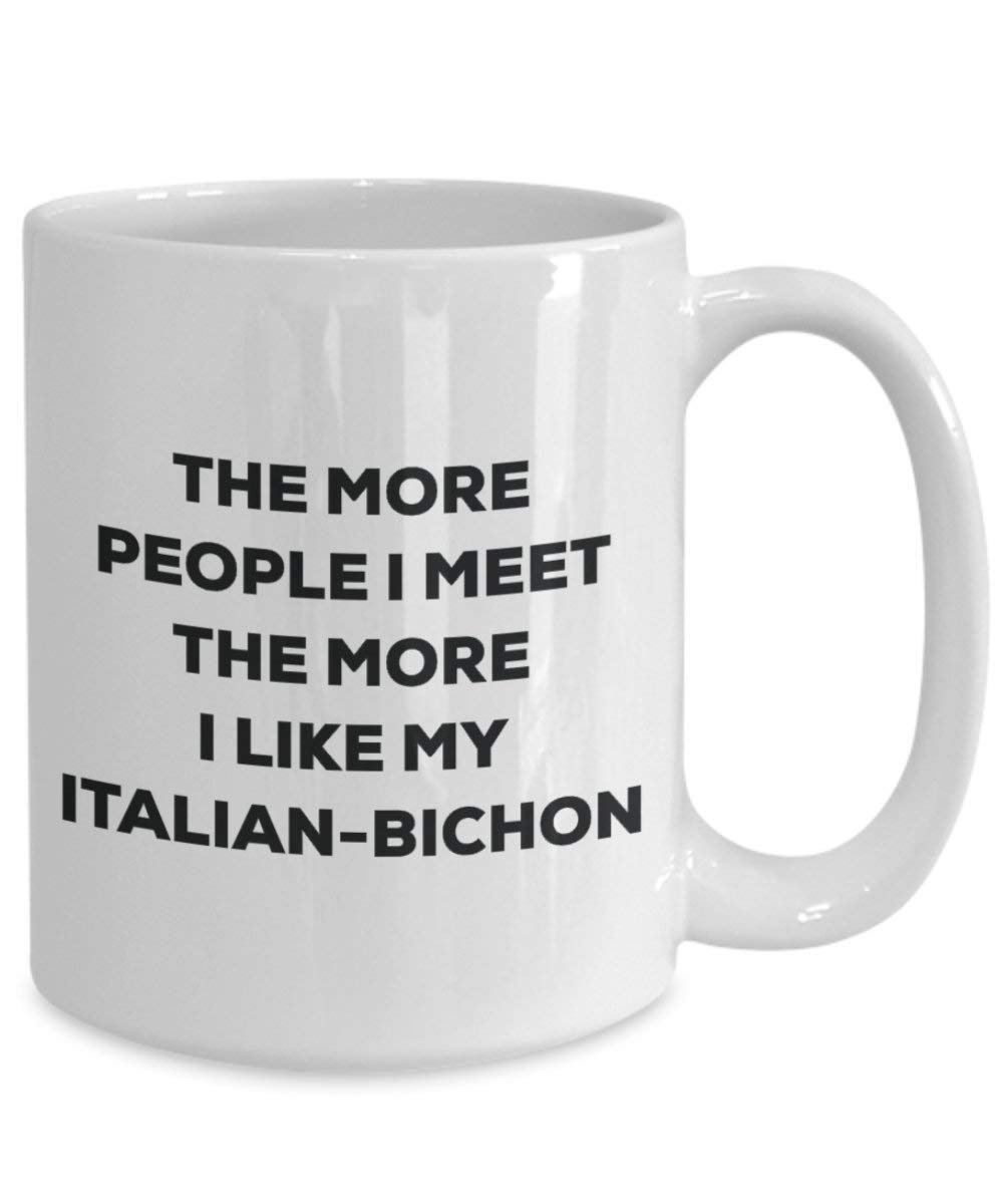 The more people I meet the more I like my Italian-bichon Mug - Funny Coffee Cup - Christmas Dog Lover Cute Gag Gifts Idea